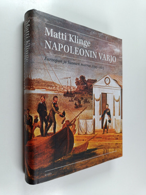 Matti Klinge : Napoleonin varjo : Euroopan ja Suomen murr...