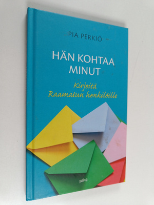 Pia Perkiö : Hän kohtaa minut : Kirjeitä Raamatun henkilö...