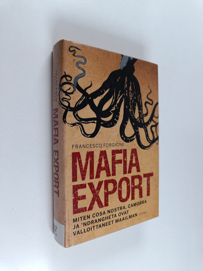 Francesco Forgione : Mafia export : miten Cosa Nostra, Ca...