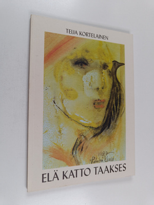 Teija Kortelainen : Elä katto taakses : runoja (signeerat...