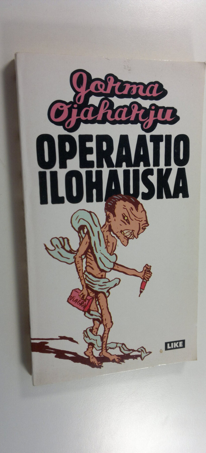 Jorma Ojaharju : Operaatio Ilohauska : hyvitysseksimatkai...
