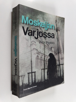 Virpi Pyykkö : Moskeijan varjossa