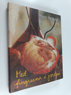 Karin Berglund : Med fingrarna i jorden