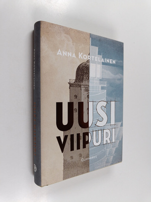Anna Kortelainen : Uusi Viipuri