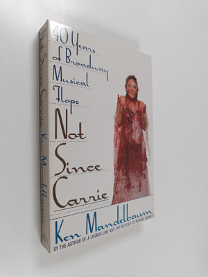 Ken Mandelbaum : Not since Carrie : forty years of Broadw...