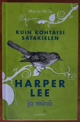 Marja Mills: Kuin kohtaisi satakielen - Harper Lee ja minä