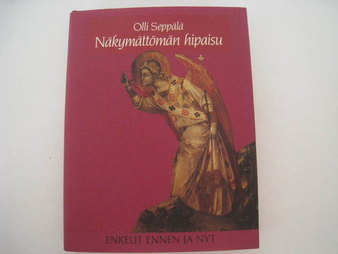  Näkymättömän hipaisu Enkelit ennen ja nyt Olli Seppälä