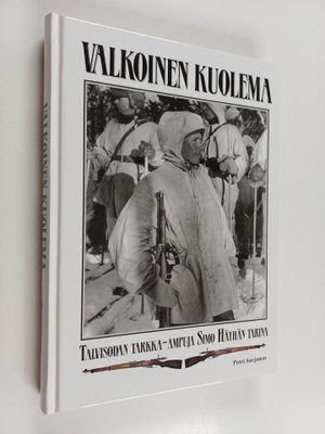 Petri Sarjanen : Valkoinen kuolema : Talvisodan tarkka-am...