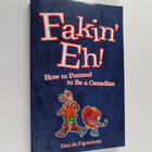 Dan De Figueiredo : Fakin' Eh! : How to Pretend to Be Can... - pikkukuva 1