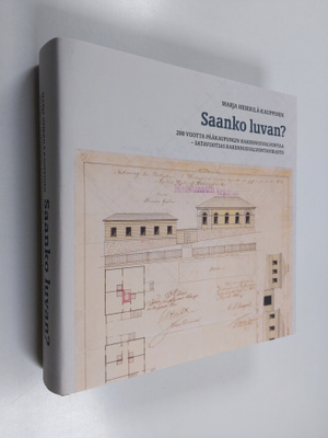 Marja Heikkilä-Kauppinen : Saanko luvan : 200 vuotta pääk...