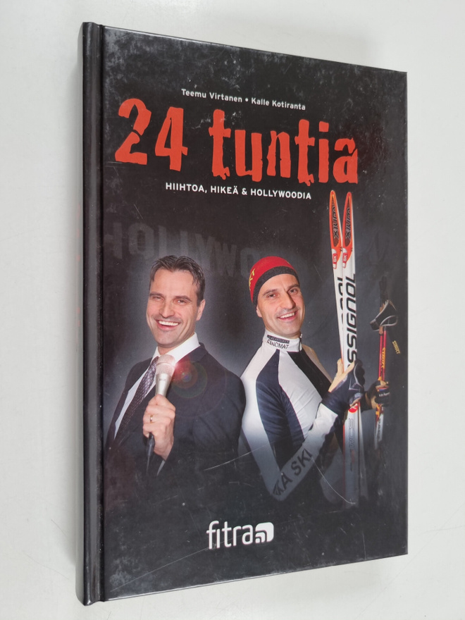 Kalle Kotiranta ym. : 24 tuntia : hiihtoa, hikeä & Hollyw...