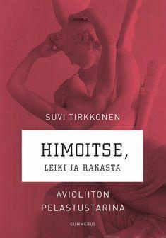 Suvi Tirkkonen: Himoitse, leiki ja rakasta