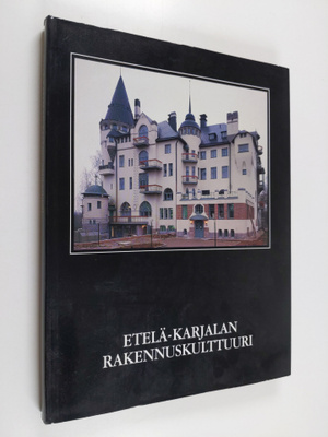 Timo Lievonen : Etelä-Karjalan rakennuskulttuuri : kulttu...
