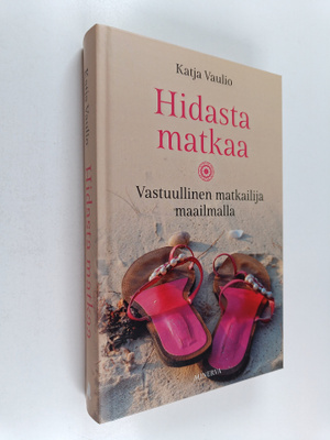 Katja Vaulio : Hidasta matkaa : vastuullinen matkailija m...