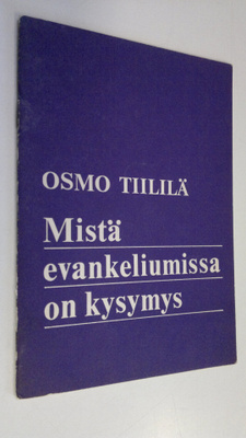 Osmo Tiililä : Mistä evankeliumissa on kysymys : Puhe Hen...