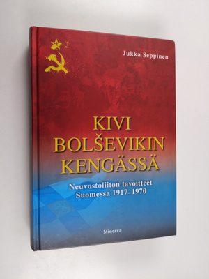 Jukka Seppinen : Kivi bolsevikin kengässä : Neuvostoliito...