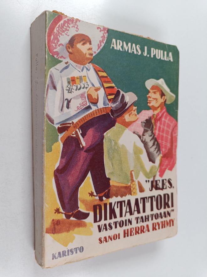Armas J. Pulla : Jees, diktaattori vastoin tahtoaan, sano...