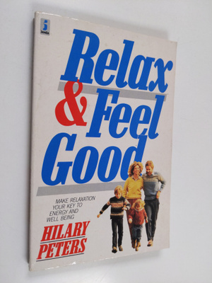 Hilary Peters : Relax and Feel Good - Make Relaxation You...
