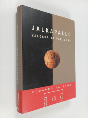 Eduardo Galeano : Jalkapallo valossa ja varjossa