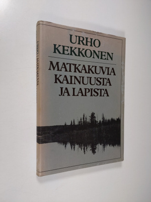 Urho Kekkonen : Matkakuvia Kainuusta ja Lapista