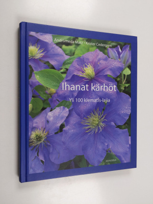 Andromeda Matz : Ihanat kärhöt : yli 100 klematis-lajia
