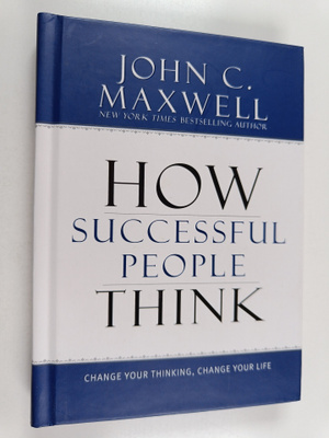 John C. Maxwell : How Successful People Think : Change Yo...