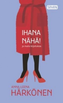 Anna-Leena Härkönen - Ihana nähä!