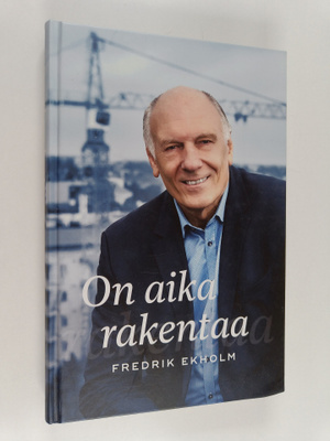 Fredrik Ekholm : On aika rakentaa (signeerattu, tekijän o...