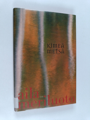 Aila Meriluoto : Kimeä metsä