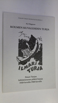 Kai Häggman : Kolmen kuvalehden Turja : Ilmari Turjan leh...