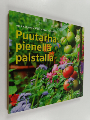 Ulla Paakkunainen ym. : Puutarha pienellä palstalla