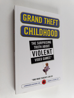 Lawrence Kutner : Grand theft childhood : the surprising ...