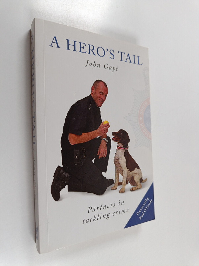 John Gaye : A Hero's Tail - Partners in Tackling Crime (s...
