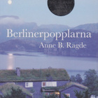 Anne B Ragde: Berlinerpopplarna - pikkukuva 1