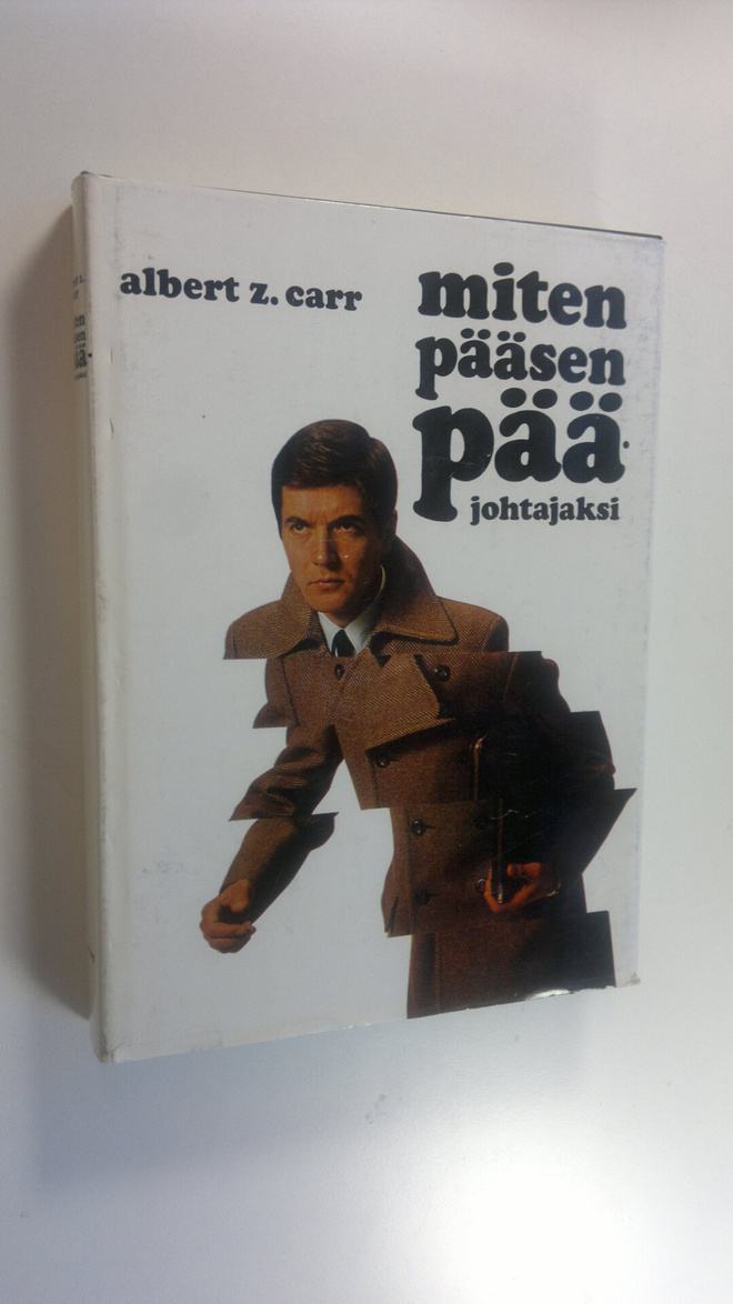 Albert Z. Carr : Miten pääsen pääjohtajaksi : Uran luomin...