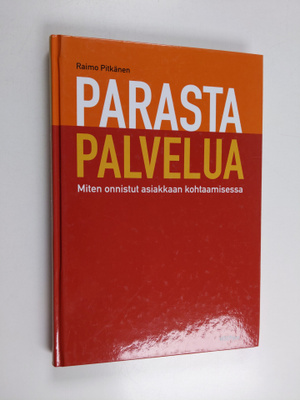 Raimo Pitkänen : Parasta palvelua : Miten onnistut asiakk...