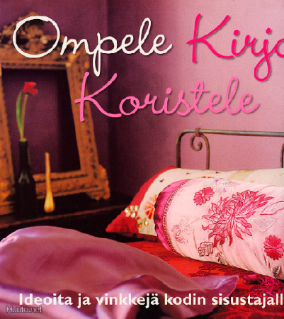 Ompele, kirjo, koristele: Ideoita ja vinkkejä kodin sisust.