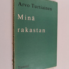 Arvo Turtiainen : Minä rakastan : runoja (signeerattu, te... - pikkukuva 1