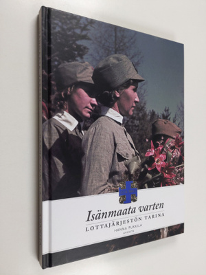 Hanna Pukkila : Isänmaata varten : lottajärjestön tarina