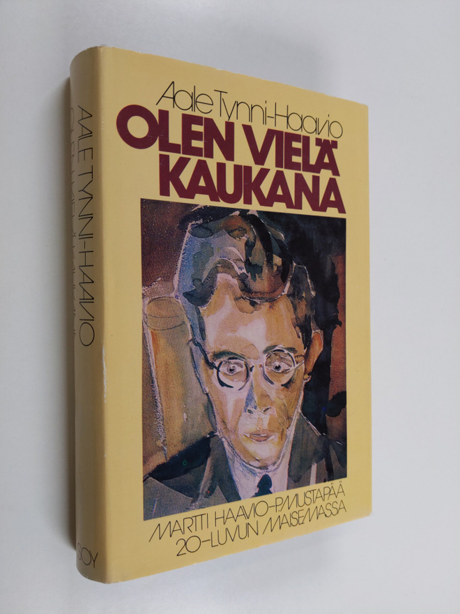 Aale Tynni-Haavio : Olen vielä kaukana : Martti Haavio - ...