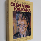 Aale Tynni-Haavio : Olen vielä kaukana : Martti Haavio - ... - pikkukuva 1