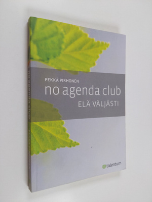 Pekka Pirhonen : No Agenda Club : elä väljästi