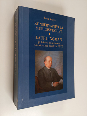 Vesa Vares : Konservatiivi ja murrosvuodet : Lauri Ingman...