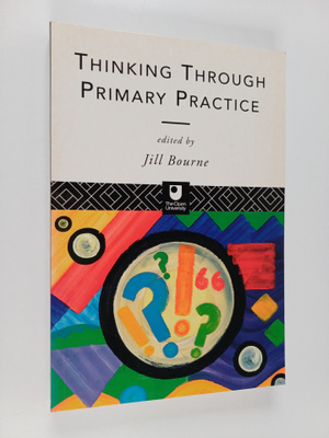 Jill Bourne : Thinking Through Primary Practice