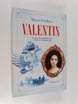 Mikael Wahlforss : Valentin : En roman inspirerad av verk...