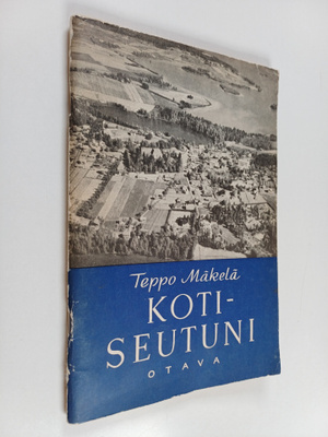 Teppo Mäkelä : Kotiseutuni : kotiseutuoppia kansakoulun k...