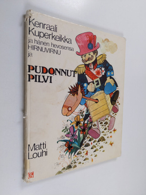Matti Louhi : Kenraali Kuperkeikka ja hänen hevosensa Hir...