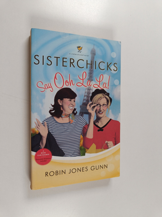 Robin Jones Gunn : Sisterchicks Say Ooh La La!