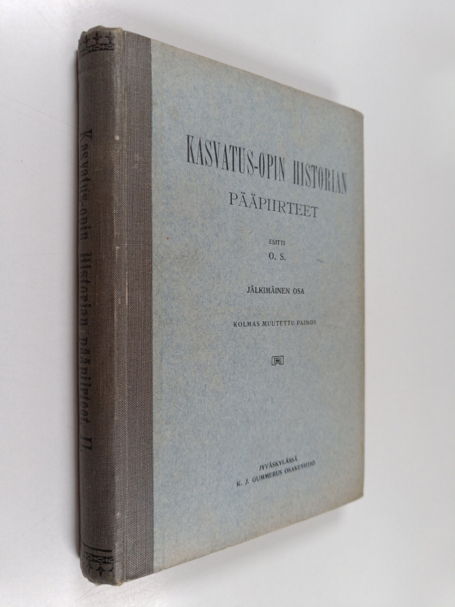 O.S. : Kasvatus-opin historian pääpiirteet, jälkimmäinen ...