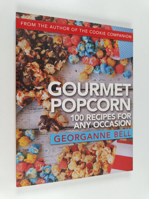 Georganne Bell : Gourmet Popcorn : 100 Recipes for Any Oc...